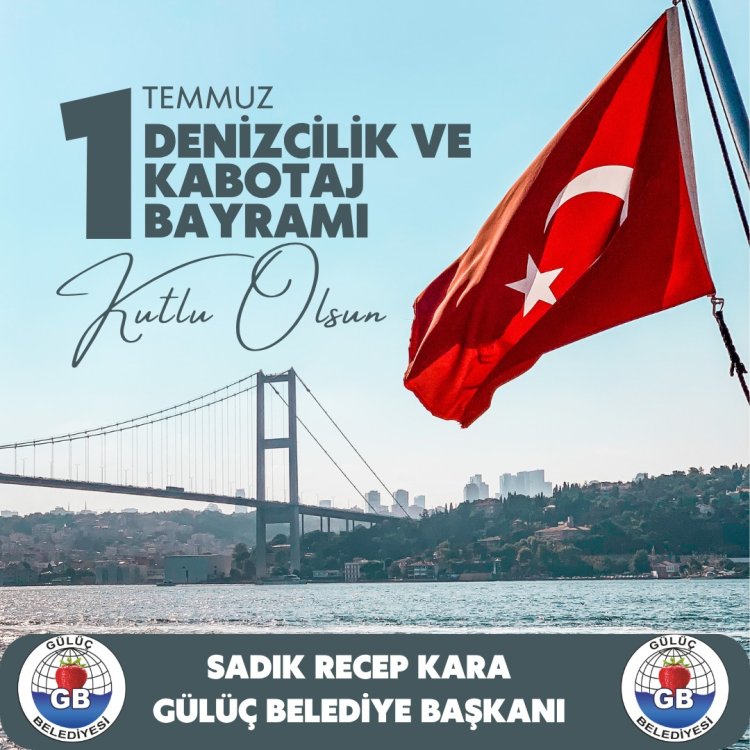 1 Temmuz Denizcilik ve Kabotaj Bayramı Kutlu Olsun!