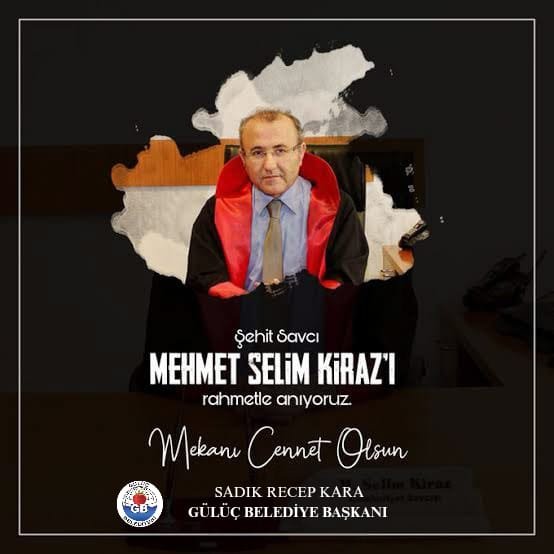 ŞEHİT SAVCI MEHMET SELİM KİRAZ'I RAHMETLE ANIYORUZ