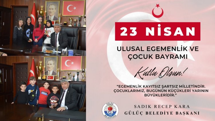 23 NİSAN ULUSAL EGEMENLİK VE COCUK BAYRAMI KUTLU OLSUN