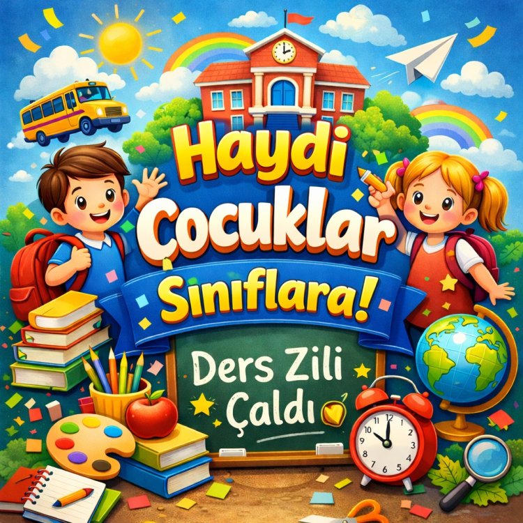 HAYDİ ÇOCUKLAR SINIFLARA...