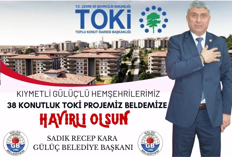 GÜLÜÇ’E 38 YENİ KONUT MÜJDESİ!